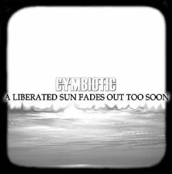 Cymbiotic : A Liberated Sun Fades Out too Soon